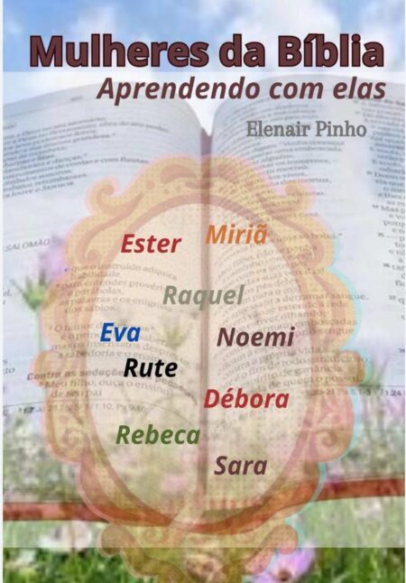 Mulheres Da Biblia:Aprendendo com elas