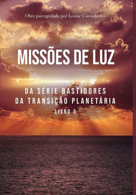Missões De Luz:DA SÉRIE BASTIDORES DA TRANSIÇÃO PLANETÁRIA