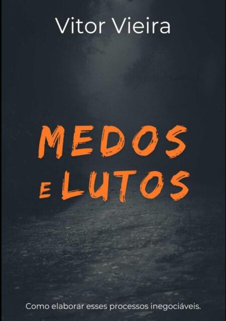 Medos E Lutos:Como elaborar esses processos inegociáveis.
