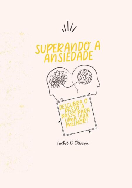Superando A Ansiedade:Descubra o passo a passo para uma vida melhor!