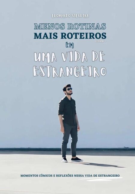 Menos Rotinas Mais Roteiros Em Uma Vida De Estrangeiro