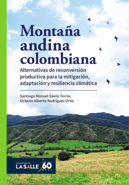 Montaña andina colombiana:Alternativas de reconversión productiva para la mitigación, adaptación y resiliencia climática