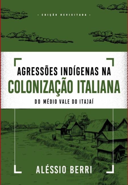 Agressões Indígenas Na Colonização Italiana Do Médio Vale Do Itajaí