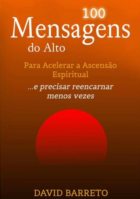 100 Mensagens Do Alto:Para Acelerar a Ascensão Espiritual