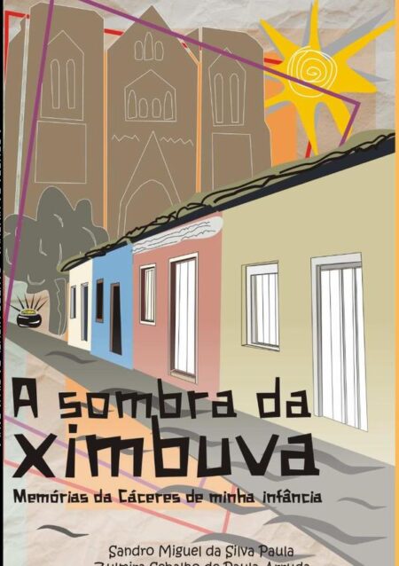 A Sombra Da Ximbuva:Memórias da Cáceres de minha infância