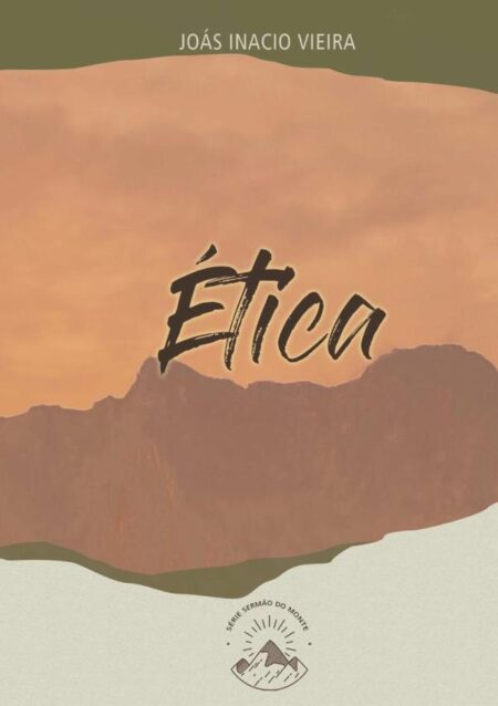 Ética:O caminho para uma vida cristã plena e transformadora