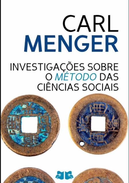 Investigações Sobre O Método Das Ciências Sociais:e especialmente da Economia Política