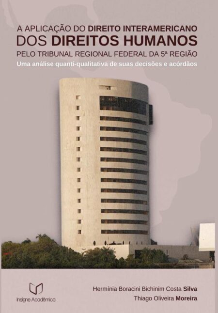 A Aplicação Do Direito Interamericano Dos Direitos Humanos Pelo Tribunal Regional Federal Da 5ª Região:Uma Análise Quanti-Qualitativa de suas Decisões e Acórdãos