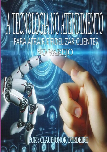 O Uso De Tecnologia No Atendimento Para Atrair E Fidelizar Clientes:Quais as mudanças que estão impactando o varejo...