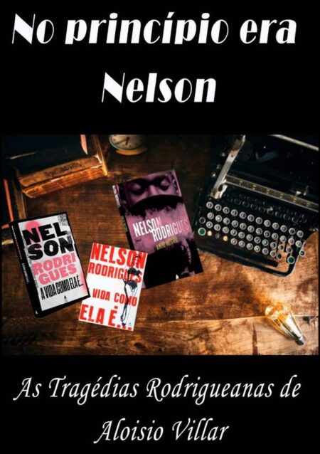 No Princípio Era Nelson:As tragédias Rodrigueana de Aloisio Villar