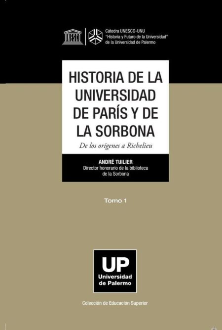 Historia de la Universidad de París y de la Sorbona. Tomo 1:De los orígenes a Richelieu