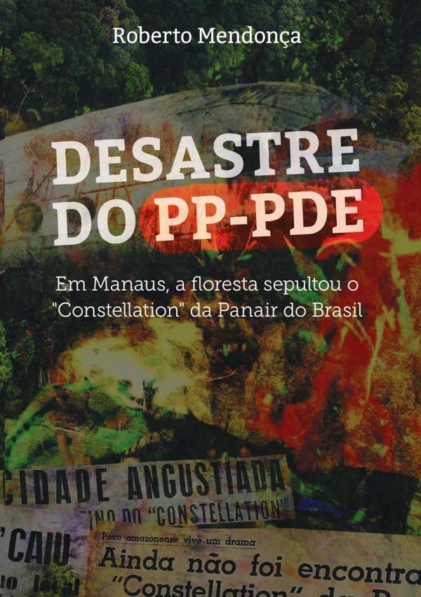 Desastre Do Pp-pde:Em Manaus, a floresta sepultou o Constellation da Panair do Brasil