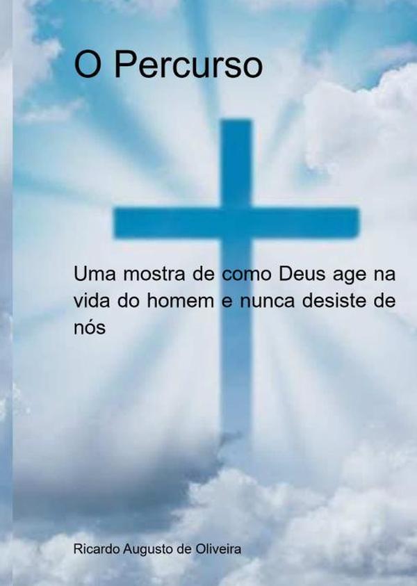 O Percurso:Uma mostra de como Deus age na vida do homem e nunca desiste de nós