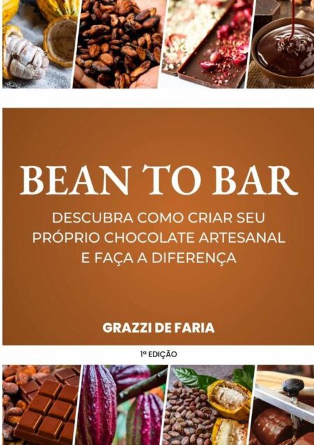 Bean To Bar:Descubra como criar o seu próprio chocolate artesanal e faça a diferença