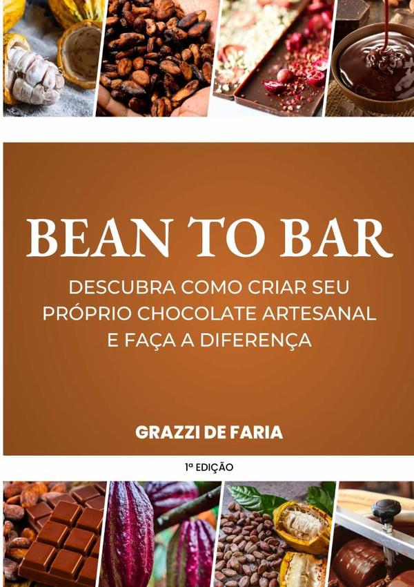 Bean To Bar:Descubra como criar o seu próprio chocolate artesanal e faça a diferença