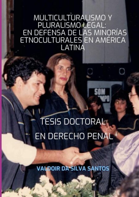 Tesis Doctoral En Derecho Penal:Multiculturalismo y Pluralismo Legal: En defensa de las minorías etnoculturales en América Latina