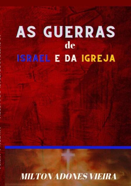 As Guerras De Israel E Da Igreja:Gogue Armagedom Batalha Final