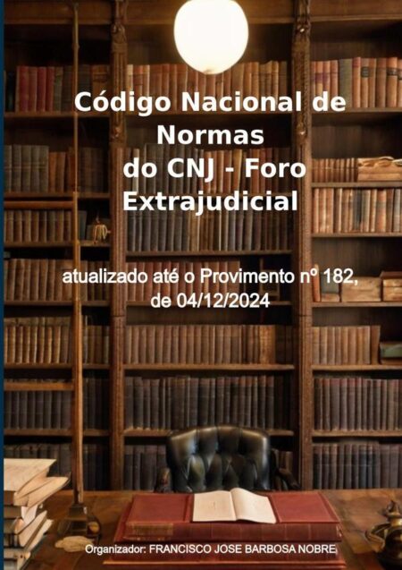 Código Nacional De Normas Do Cnj - Foro Extrajudicial:atualizado até 04/12/2024