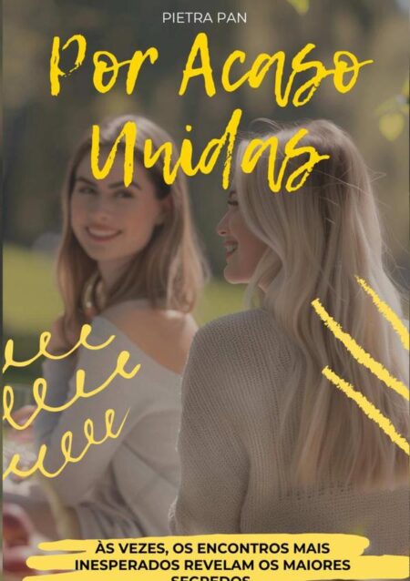 Por Acaso Unidas:Às vezes, os encontros mais inesperados revelam os maiores segredos.
