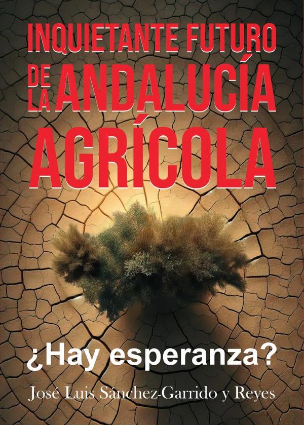 Inquietante futuro de la Andalucía agrícola. ¿Hay esperanza?