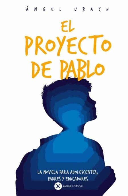 El proyecto de pablo:La novela para Adolescentes, Padres y Educadores
