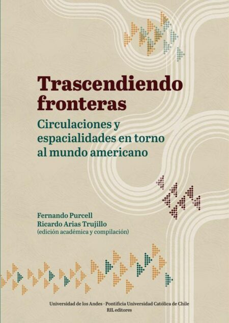 Trascendiendo fronteras: circulaciones y espacialidades en torno al mundo americano