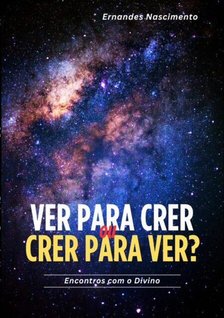 Ver Para Crer Ou Crer Para Ver?:Encontros com o Divino