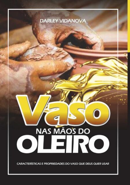 Vaso Nas Mãos Do Oleiro:CARACTERISTICA E PROPRIEDADES DOS VASOS QUE DEUS QUER USAR