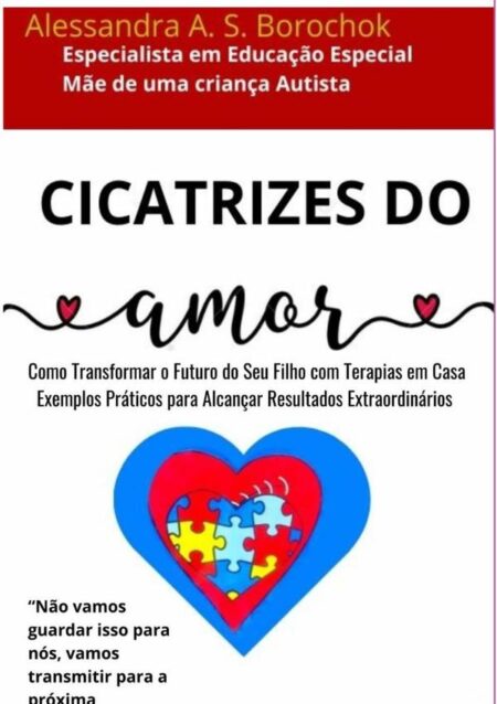 Cicatrizes Do Amor:Como Transformar o Futuro do Seu Filho com Terapias em Casa