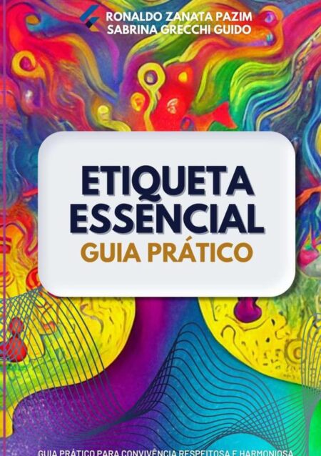 Etiqueta Essencial: Guia Prático Para Convivência Respeitosa E Harmoniosa