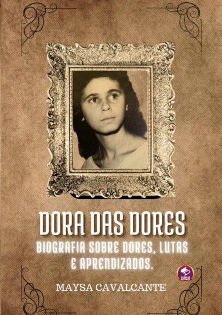 Dora Das Dores:Biografia sobre Dores, Lutas e aprendizados.
