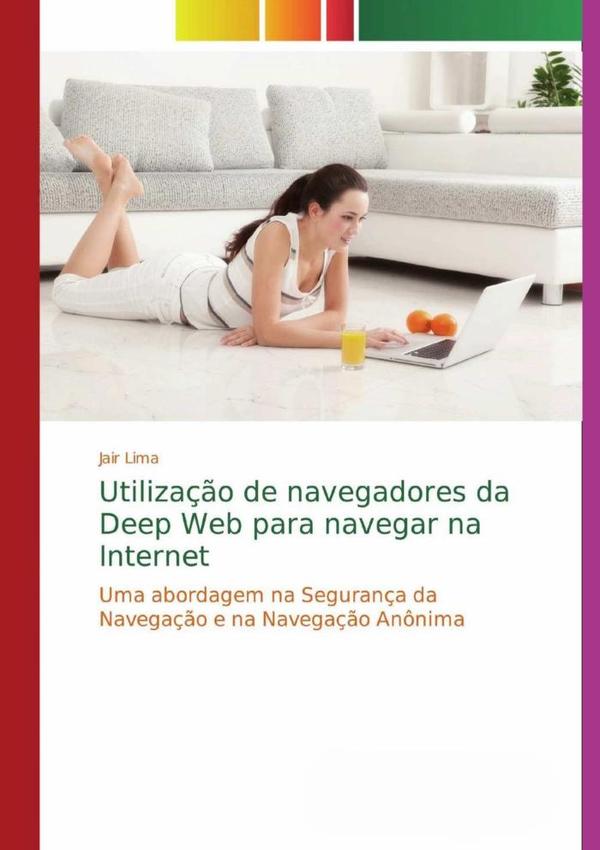 Utilização De Navegadores Da Deep Web Para Navegar Na Internet:Uma abordagem na Segurança da Navegação e na Navegação Anônima