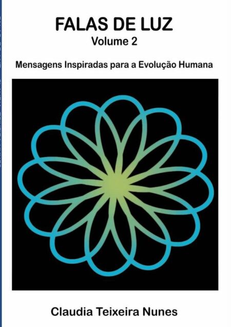 Falas De Luz:Volume 2 - Mensagens Inspiradas para a Evolução da Consciência Humana