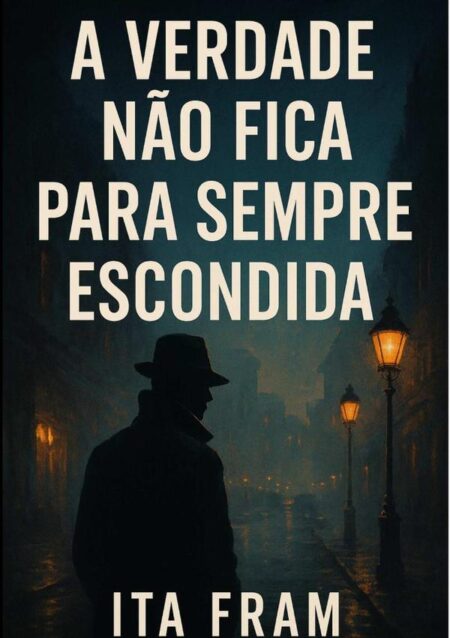 A Verdade Não Fica Para Sempre Escondida