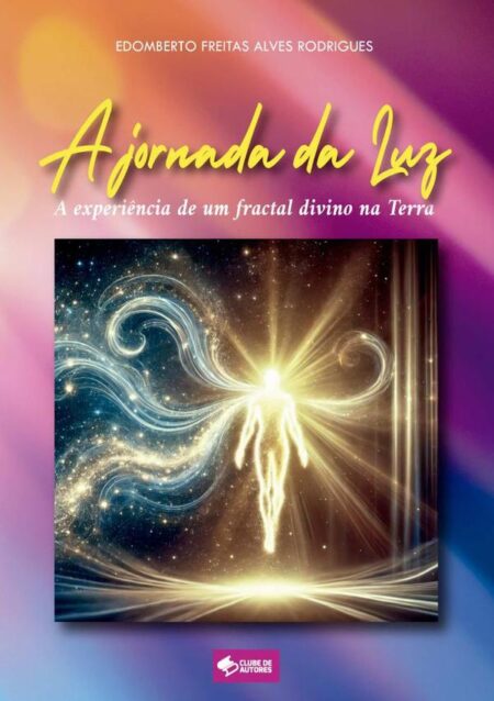 A Jornada Da Luz:A experiência de um fractal divino na Terra
