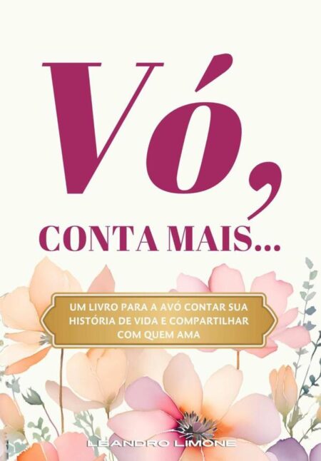 Vó, Conta Mais...:Um livro para a avó contar sua história de vida e compartilhar com quem ama