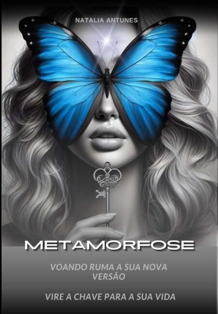 Metamorfose:Voando rumo a sua nova versão, vire a chave para a sua vida