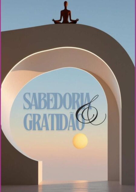 Sabedoria & Gratidão:Versos de Amor, Reflexão e Serenidade.