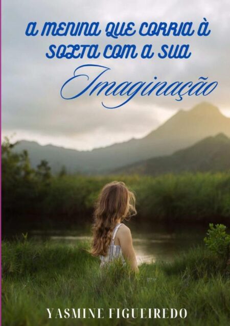 A Menina Que Corria À Solta Com A Sua Imaginação