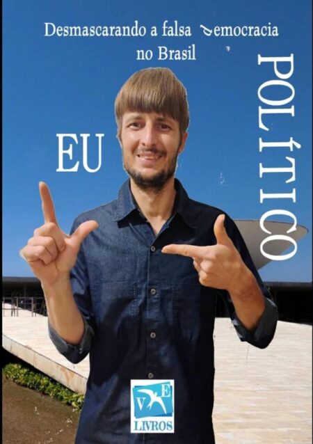 Eu Político:desmascarando a falsa democracia no Brasil