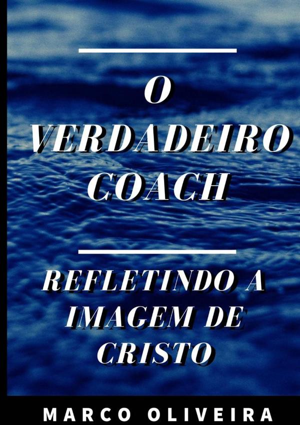 O Verdadeiro Coach:Refletindo a imagem de Cristo