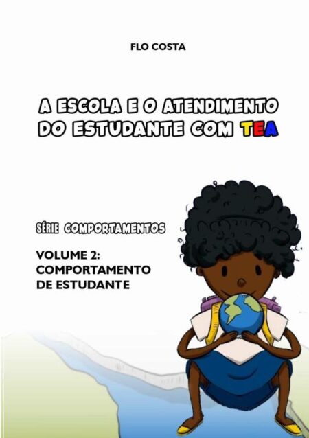 A Escola E O Atendimento Do Estudante Com Tea:Volume 2 - Comportamento do estudante