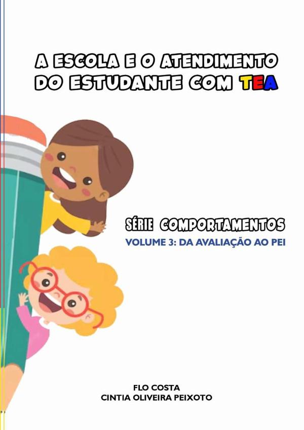A Escola E O Atendimento Do Estudante Com Tea:Volume 3 -Da avaliação ao PEI