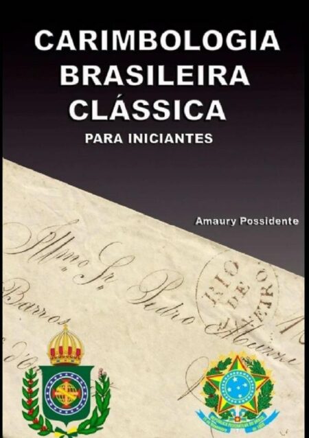 Carimbologia Brasileira Clássica Para Iniciantes:Filatelia