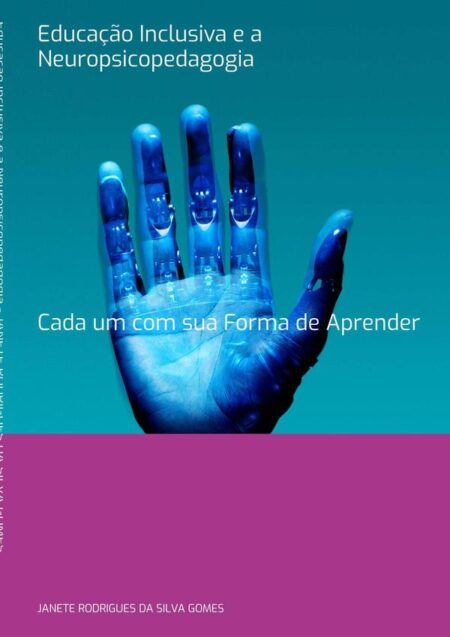 Educação Inclusiva E A Neuropsicopedagogia:Cada um com sua Forma de Aprender