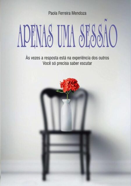 Apenas Uma Sessão:Às vezes a resposta está na experiência dos outros. Você só precisa saber escutar.