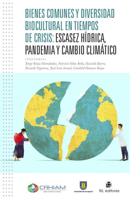 Bienes comunes y diversidad biocultural en tiempos de crisis.:Escasez hídrica, pandemia y cambio climático