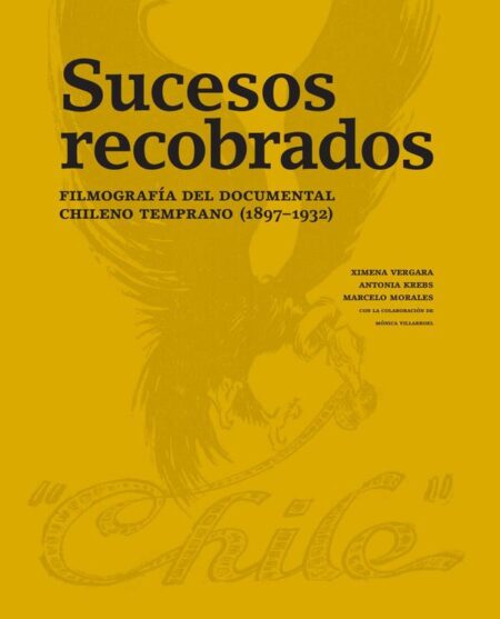 Sucesos recobrados. Filmografía del documental chileno temprano (1897–1932)