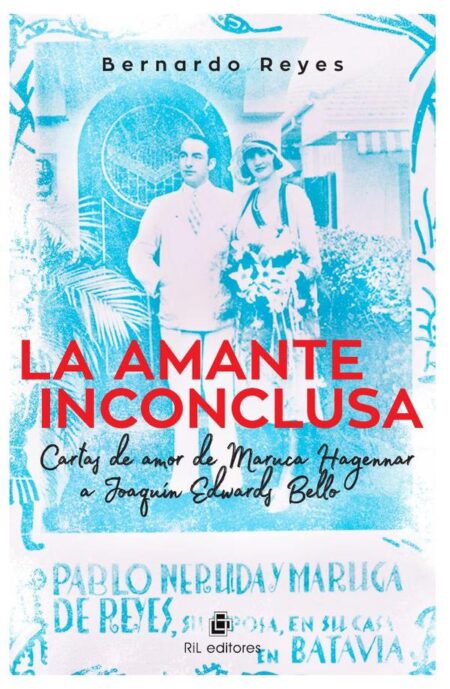 La amante inconclusa. Cartas de amor de Maruca Hagenaar a Joaquín Edwards Bello