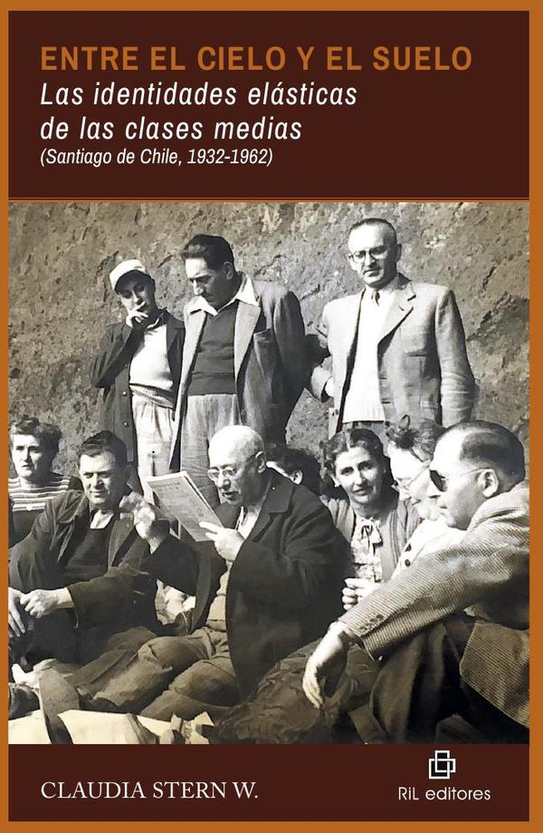 Entre el cielo y el suelo. Las identidades elásticas de las clases medias (Santiago de Chile, 1932-1962)